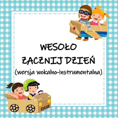 WESOŁO ZACZNIJ DZIEŃ - wersja wokalno-instrumentalna