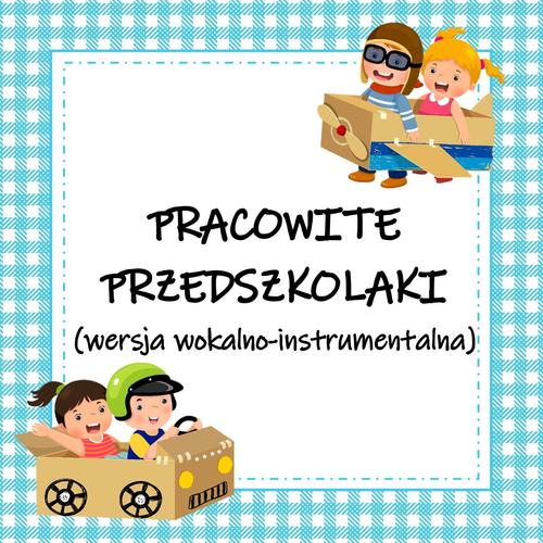 PRACOWITE PRZEDSZKOLAKI - wersja wokalno-instrumentalna