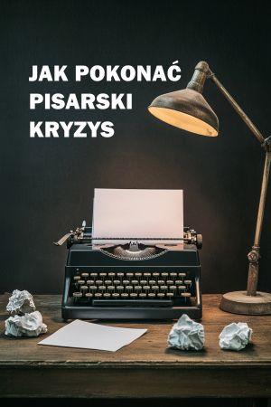 Jak pokonać pisarski kryzys