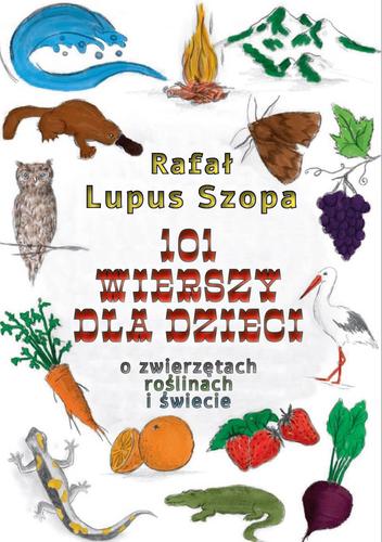 101 wierszy dla dzieci: Rafał ”Lupus” Szopa; 978-83-66358-48-5
