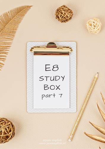 E8 STUDY BOX part 7 PANI ENGLISH Monika Pałucka