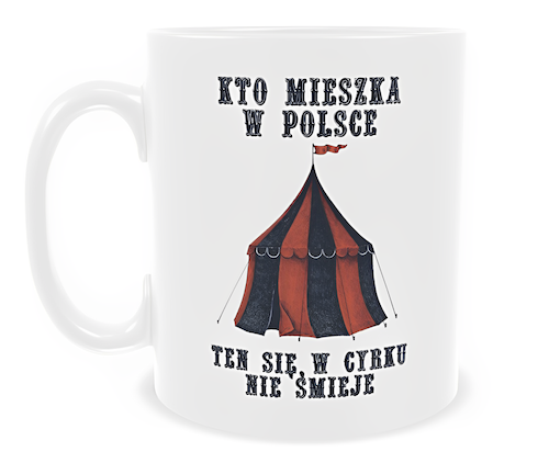 Kubek 330 ml Sarnodzieło Kto mieszka w Polsce ten się w cyrku nie śmieje